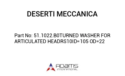 51.1022.B0TURNED WASHER FOR ARTICULATED HEADRS10ID=105 OD=22