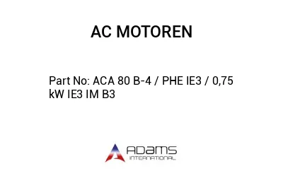 ACA 80 B-4 / PHE IE3 / 0,75 kW IE3 IM B3