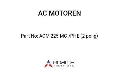 ACM 225 MC /PHE (2 polig)