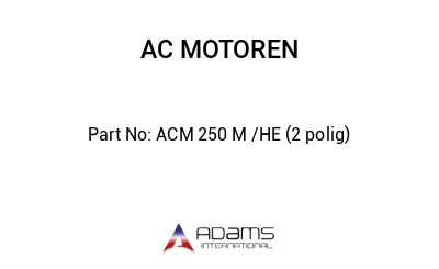 ACM 250 M /HE (2 polig)