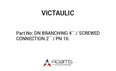 DN BRANCHING 4`` / SCREWED CONNECTION 2`` / PN 16