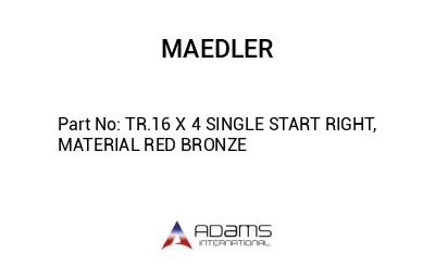 TR.16 X 4 SINGLE START RIGHT, MATERIAL RED BRONZE